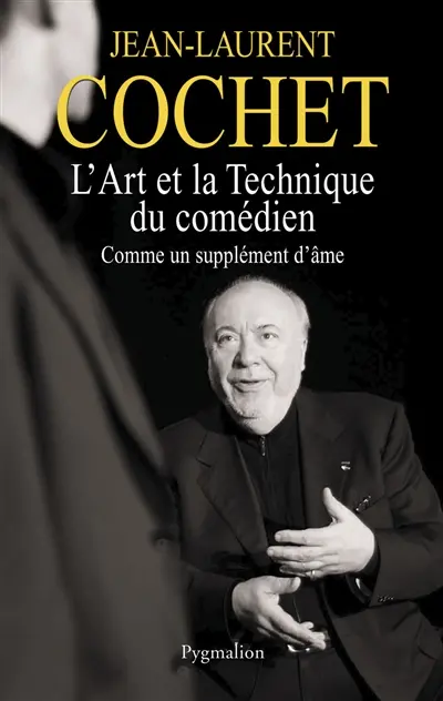 L'art et la technique du comédien : comme un supplément d'âme