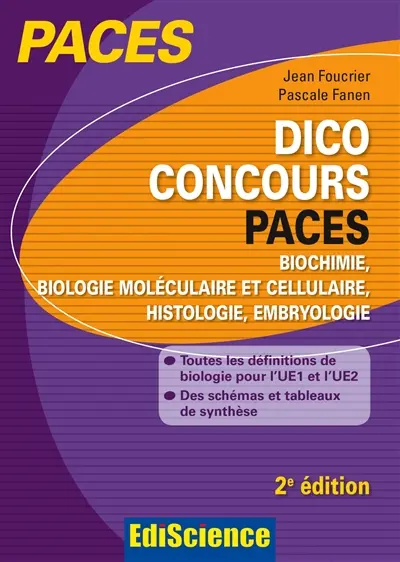 Dico concours PACES : biochimie, biologie moléculaire et cellulaire, histologie, embryologie : toutes les définitions de biologie pour l'UE1 et l'UE2, des schémas et tableaux de synthèse