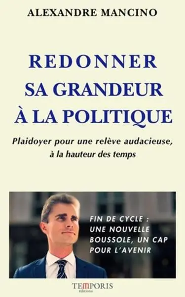 Redonner sa grandeur à la politique : plaidoyer pour une relève audacieuse, à la hauteur des temps