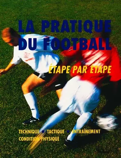 La pratique du football étape par étape