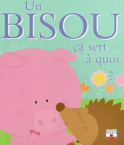 Un bisou ça sert à quoi?