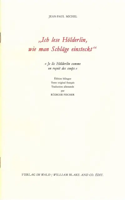 Je lis Hölderlin comme on reçoit des coups. Ich lese Hölderlin, wie man Schläge einsteckt