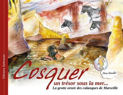 Cosquer, un trésor sous la mer... : la grotte ornée des calanques de Marseille