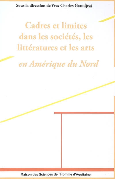 Cadres et limites dans les sociétés, les littératures et les arts en Amérique du Nord