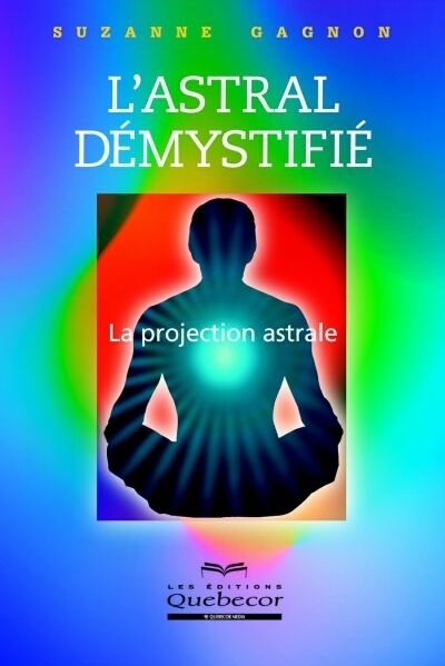 L'astral démystifié : projection astrale