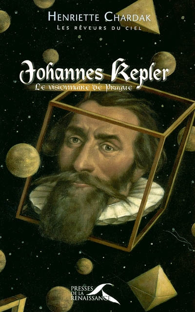 Les rêveurs du ciel. Vol. 2. Johannes Kepler : le visionnaire de Prague