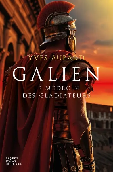 Galien. Vol. 1. Le médecin des gladiateurs