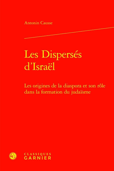 Les dispersés d'Israël : les origines de la diaspora et son rôle dans la formation du judaïsme