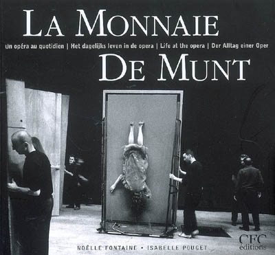 La Monnaie : un opéra au quotidien. De Munt : het dagelijks leven in de opera. La Monnaie : life at the opera. La Monnaie : der Alltag einer Oper