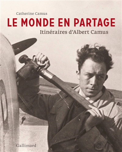 Le monde en partage : itinéraires d'Albert Camus