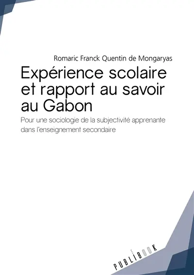 Expérience scolaire et rapport au savoir au gabon : Pour une sociologie de la subjectivité apprenante dans l'enseignement secondaire