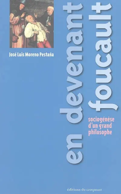 En devenant Foucault : sociogenèse d'un grand philosophe