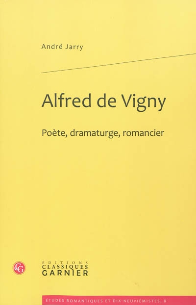 Alfred de Vigny : poète, dramaturge, romancier