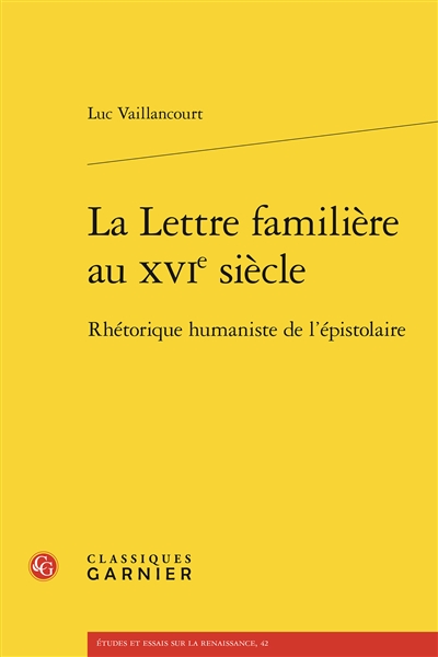 La lettre familière au XVIe siècle : rhétorique humaniste de l'épistolaire