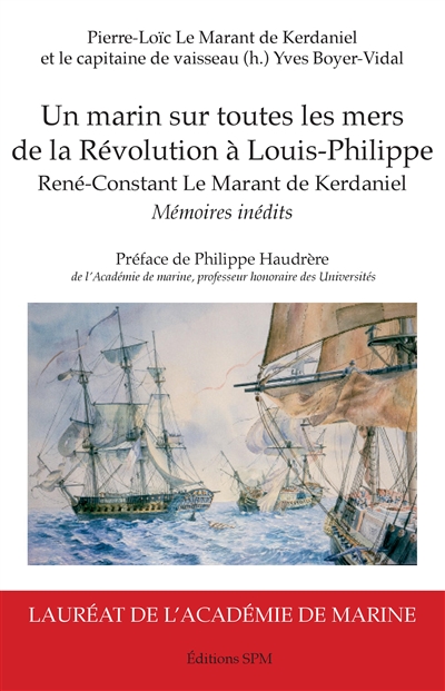 Un marin sur toutes mers, de la Révolution à Louis-Philippe : d'après les mémoires inédits de René-Constant Le Marant de Kerdaniel