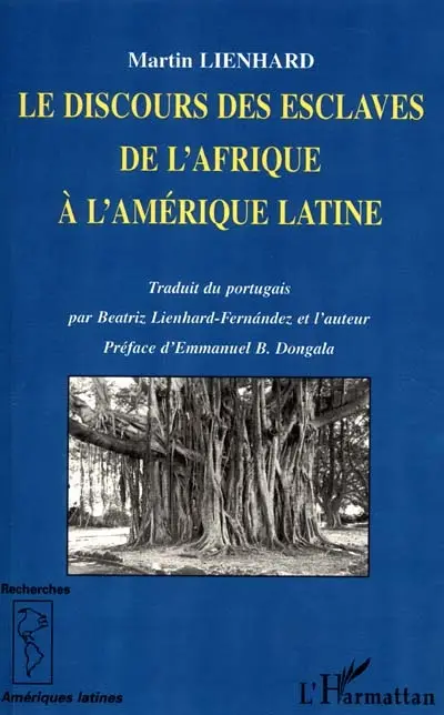 Le discours des esclaves : de l'Afrique à l'Amérique latine : Kongo, Angola, Brésil, Caraïbes