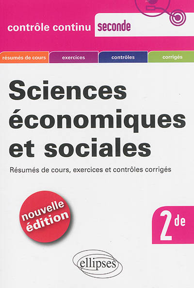 Sciences économiques et sociales, seconde : résumés de cours, exercices et contrôles corrigés