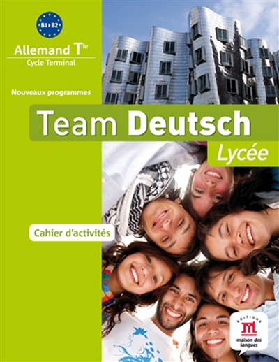 Team Deutsch lycée : allemand terminale, cycle terminal, B1-B2, nouveaux programmes : cahier d'activités