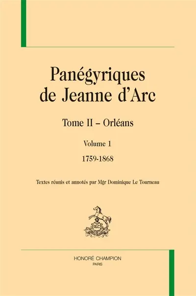 Panégyriques de Jeanne d'Arc. Vol. 2. Orléans. Vol. 1. 1759-1868