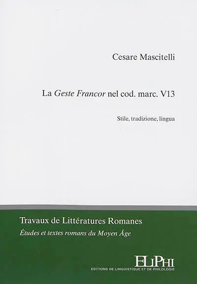 La Geste Francor nel cod. marc. V13 : stile, tradizione, lingua
