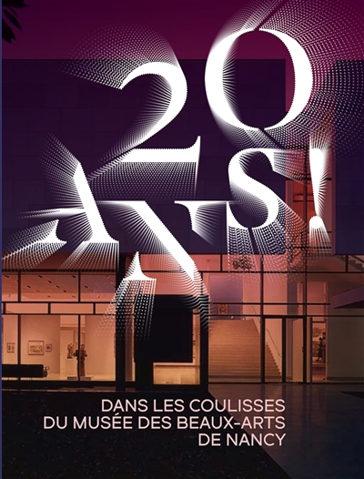 20 ans ! : dans les coulisses du Musée des beaux-arts de Nancy