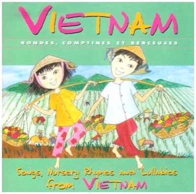 Vietnam : rondes, comptines et berceuses. Songs, nursery rhymes and lullabies from Vietnam