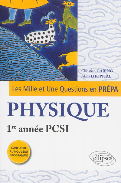 Les mille et une questions en prépa : physique, 1re année PCSI