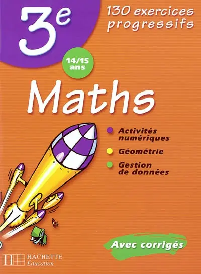Maths 3e, 14-15 ans : 130 exercices progressifs : avec corrigés
