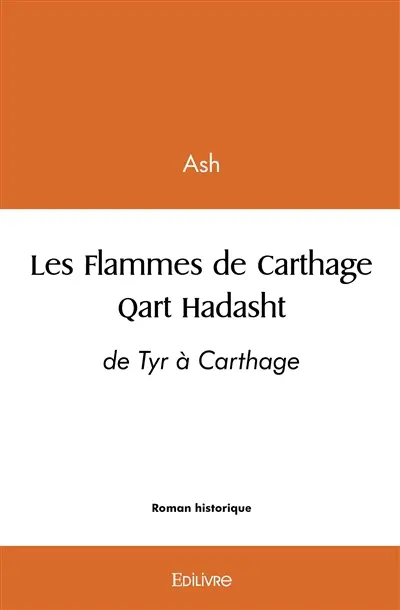 Les flammes de carthage : qart hadasht : de Tyr à Carthage
