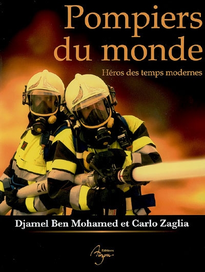 Pompiers du monde : héros des temps modernes