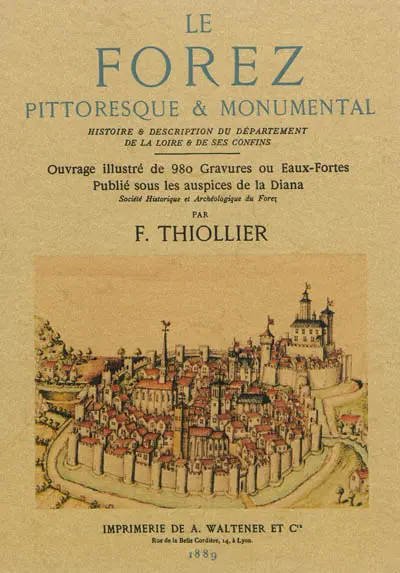 Le Forez pittoresque & monumental : histoire & description du département de la Loire & de ses confins