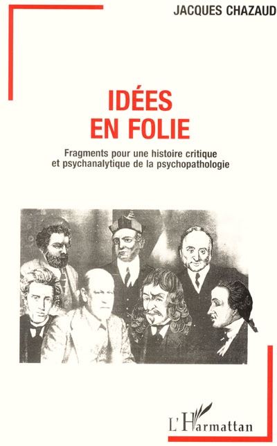 Idées en folie : fragments pour une histoire critique et psychanalytique de la psychopathologie