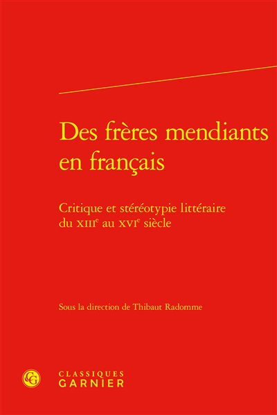 Des frères mendiants en français : critique et stéréotypie littéraire du XIIIe au XVIe siècle