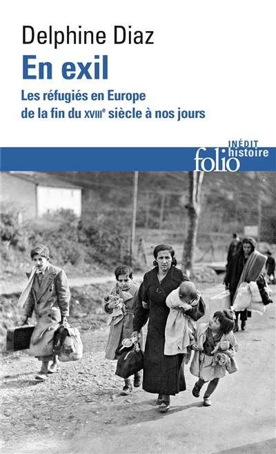 En exil : les réfugiés en Europe, de la fin du XVIIIe siècle à nos jours - Delphine Diaz