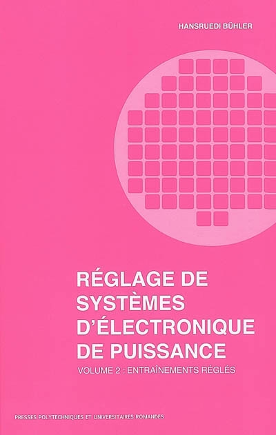 Réglage de systèmes d'électronique de puissance. Vol. 2. Entraînements réglés