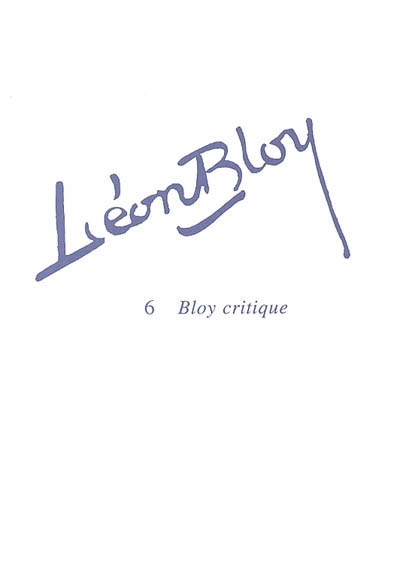 Léon Bloy. Vol. 6. Bloy critique