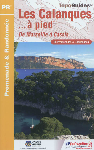 Les calanques... à pied : de Marseille à Cassis : 28 promenades & randonnées