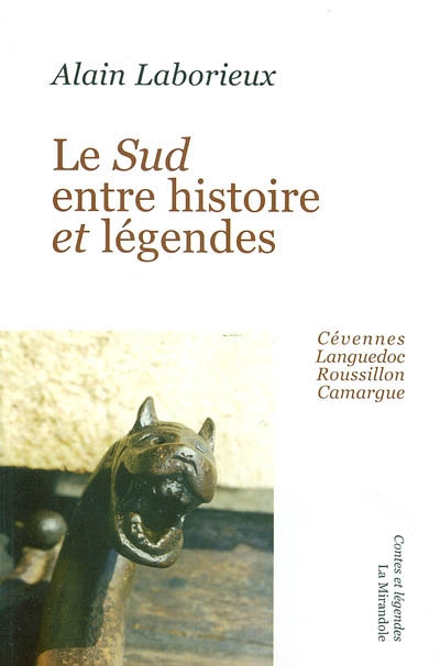 Le Sud entre histoire et légendes : Languedoc, Roussillon, Camargue, Cévennes