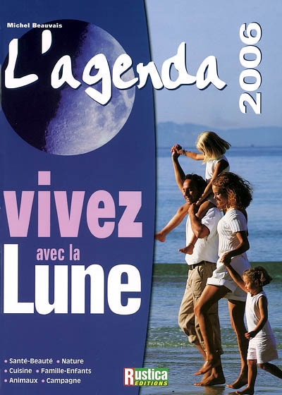 L'agenda vivez avec la lune 2006 : santé-beauté, nature, cuisine, famille-enfants, animaux, campagne