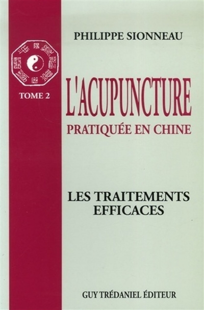 L'Acupuncture pratiquée en Chine. Vol. 2. Les Traitements efficaces