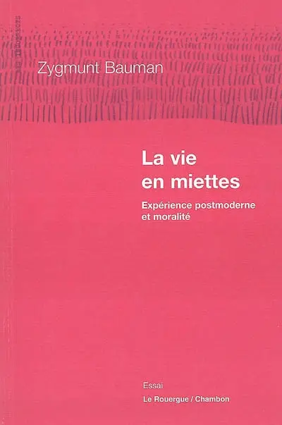 La vie en miettes : expérience postmoderne et moralité