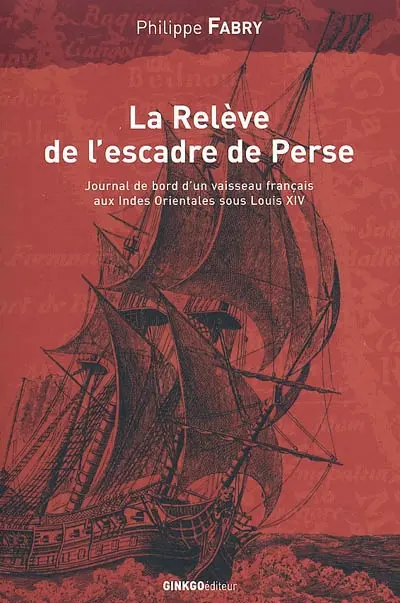 La relève de l'escadre de Perse : voyage du navire du roy Le Breton commandé par M. Duclos avec deux houcres nommées le Guillot et le Barbot, mars 1671