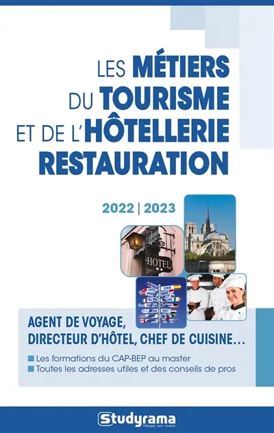 Les métiers du tourisme et de l'hôtellerie-restauration : agent de voyage, directeur d'hôtel, chef de cuisine... : les formations du CAP-BEP au master, toutes les adresses utiles et des conseils de pros, 2022-2023