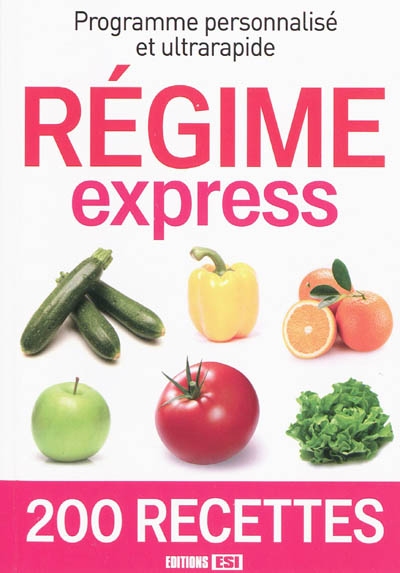 Régime express : programme personnalisé et ultrarapide : 200 recettes