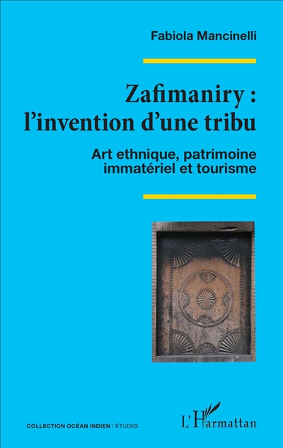 Zafimaniry : l'invention d'une tribu : art ethnique, patrimoine immatériel et tourisme