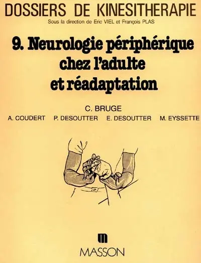 Dossiers de kinésithérapie, n° 9. Neurologie périphérique chez l'adulte et réadaptation