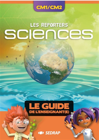 Les reporters sciences CM1, CM2 : le guide de l'enseignant(e)
