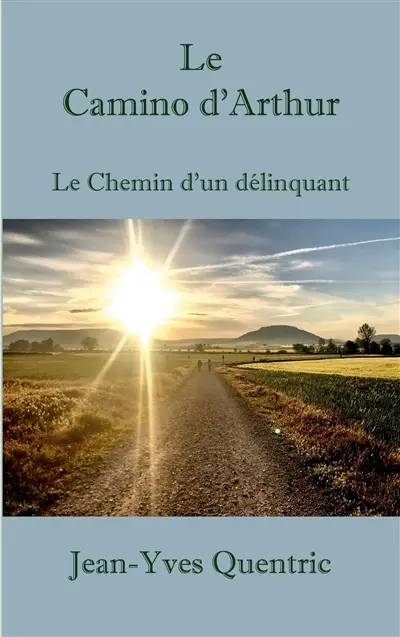 Le Camino d'Arthur : Le chemin d'un délinquant