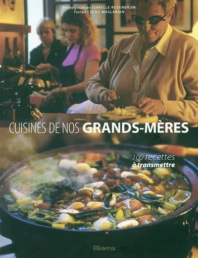 Cuisines de nos grands-mères : 100 recettes à transmettre