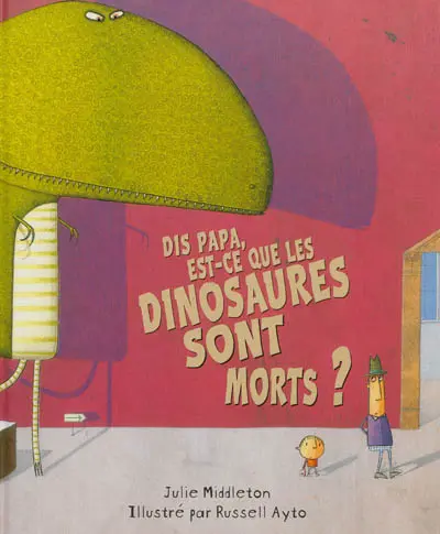 Dis papa, est-ce que les dinosaures sont morts ?